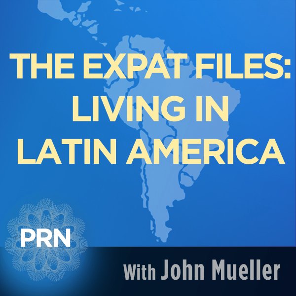 the expat files podcast living in latin america
